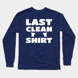 Last Clean Shirt - Laundry Day Cleaning Washer Clothes Shirt Long Sleeve T-Shirt